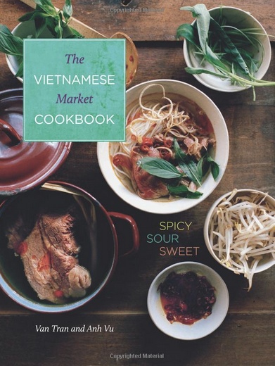 Vietnamese Market Cookbook: Spicy Sour Sweet by Tran and Vu